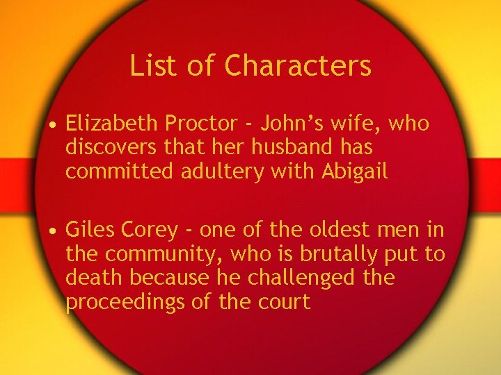 List of Characters • Elizabeth Proctor - John’s wife, who discovers that her husband