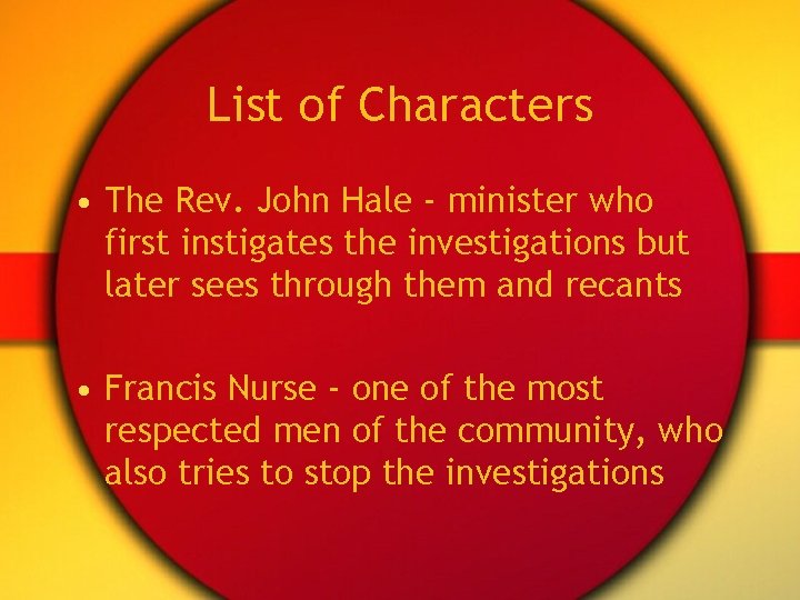 List of Characters • The Rev. John Hale - minister who first instigates the