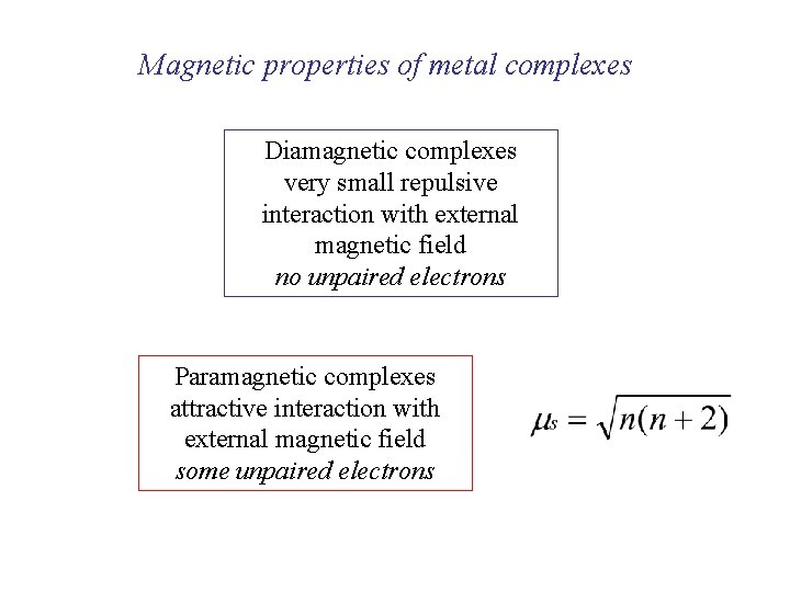 Magnetic properties of metal complexes Diamagnetic complexes very small repulsive interaction with external magnetic