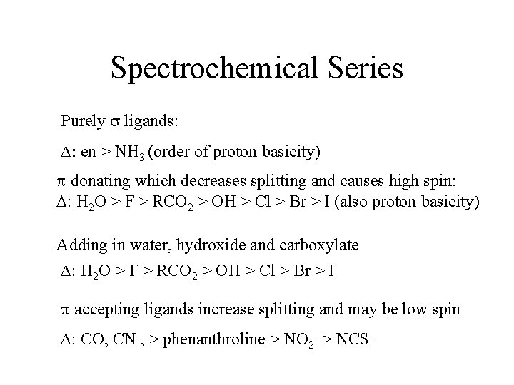 Spectrochemical Series Purely s ligands: D: en > NH 3 (order of proton basicity)