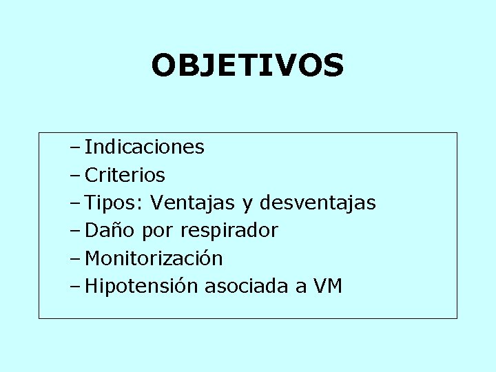 OBJETIVOS – Indicaciones – Criterios – Tipos: Ventajas y desventajas – Daño por respirador