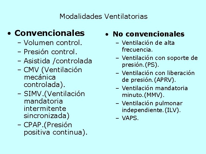 Modalidades Ventilatorias • Convencionales – Volumen control. – Presión control. – Asistida /controlada –