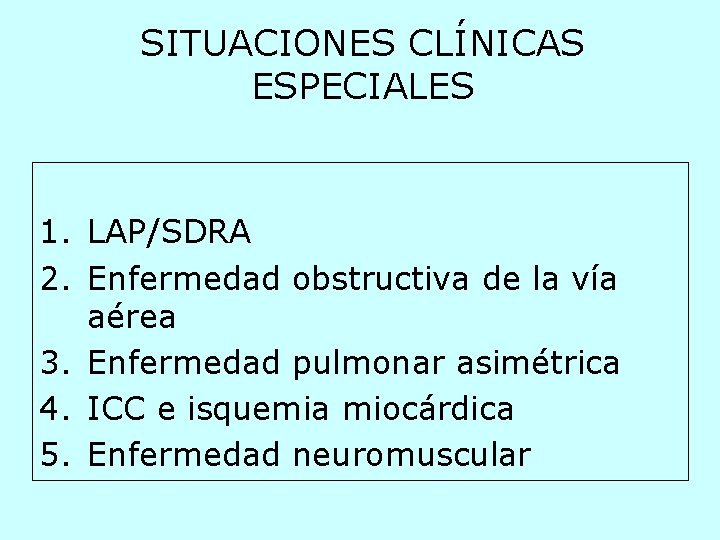 SITUACIONES CLÍNICAS ESPECIALES 1. LAP/SDRA 2. Enfermedad obstructiva de la vía aérea 3. Enfermedad