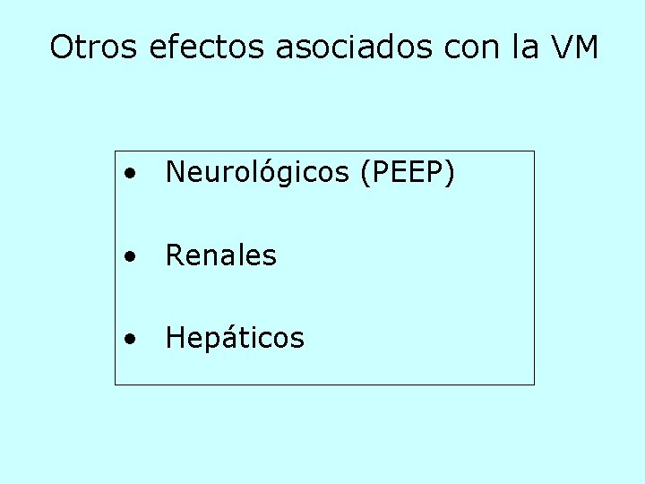 Otros efectos asociados con la VM • Neurológicos (PEEP) • Renales • Hepáticos 