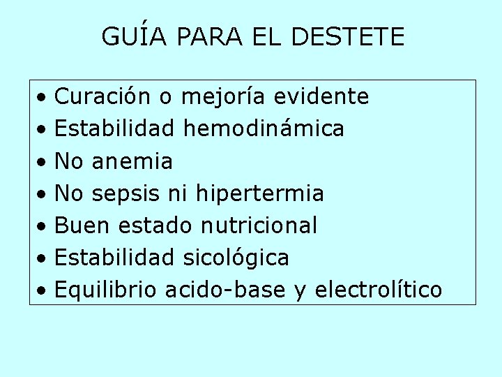 GUÍA PARA EL DESTETE • Curación o mejoría evidente • Estabilidad hemodinámica • No