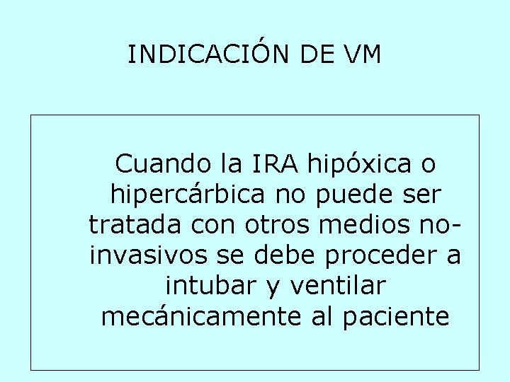 INDICACIÓN DE VM Cuando la IRA hipóxica o hipercárbica no puede ser tratada con