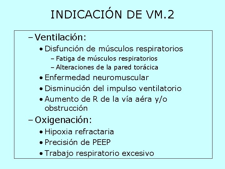 INDICACIÓN DE VM. 2 – Ventilación: • Disfunción de músculos respiratorios – Fatiga de