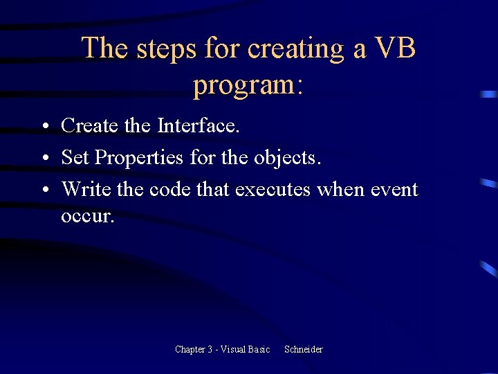 The steps for creating a VB program: • Create the Interface. • Set Properties The steps for creating a VB program: • Create the Interface. • Set Properties