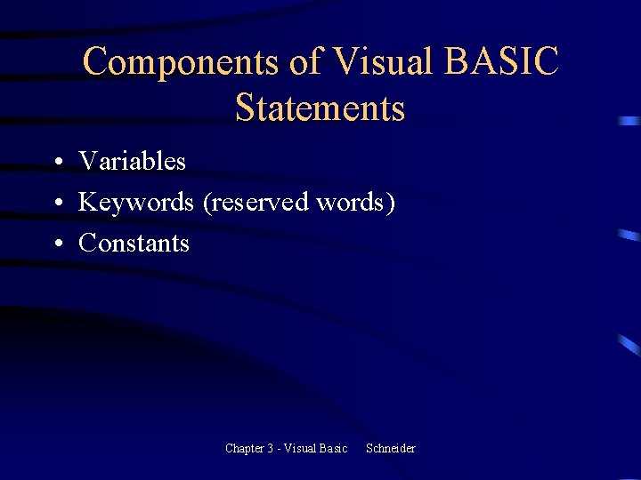 Components of Visual BASIC Statements • Variables • Keywords (reserved words) • Constants Chapter Components of Visual BASIC Statements • Variables • Keywords (reserved words) • Constants Chapter