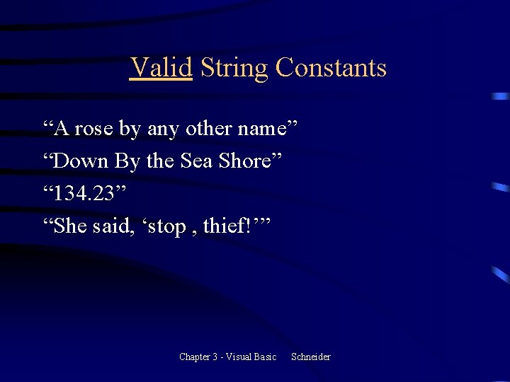 Valid String Constants “A rose by any other name” “Down By the Sea Shore” Valid String Constants “A rose by any other name” “Down By the Sea Shore”