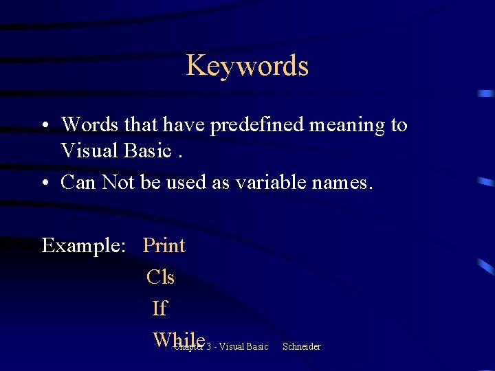 Keywords • Words that have predefined meaning to Visual Basic. • Can Not be Keywords • Words that have predefined meaning to Visual Basic. • Can Not be