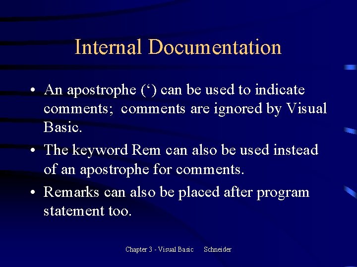 Internal Documentation • An apostrophe (‘) can be used to indicate comments; comments are Internal Documentation • An apostrophe (‘) can be used to indicate comments; comments are