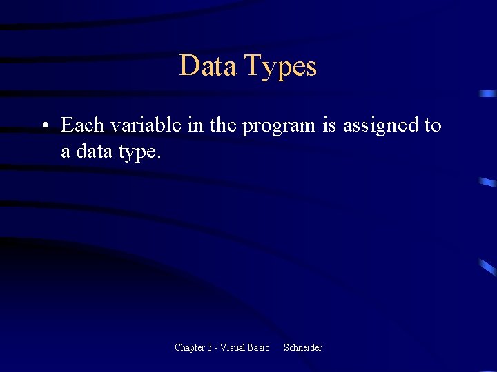 Data Types • Each variable in the program is assigned to a data type. Data Types • Each variable in the program is assigned to a data type.