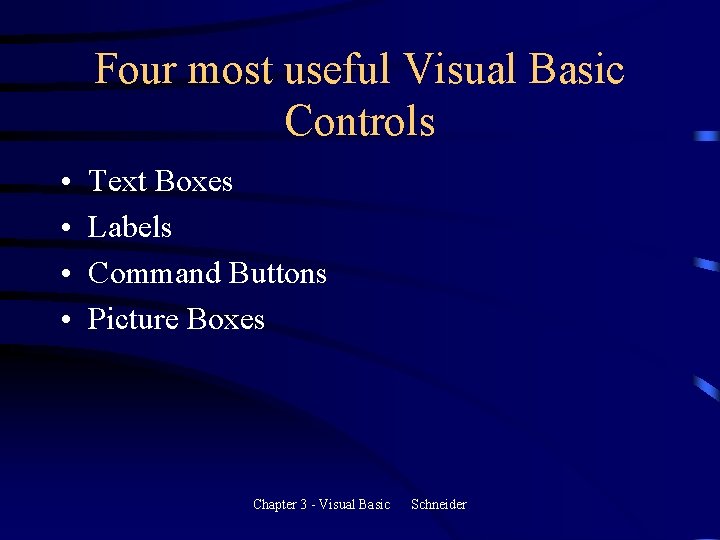 Four most useful Visual Basic Controls • • Text Boxes Labels Command Buttons Picture Four most useful Visual Basic Controls • • Text Boxes Labels Command Buttons Picture