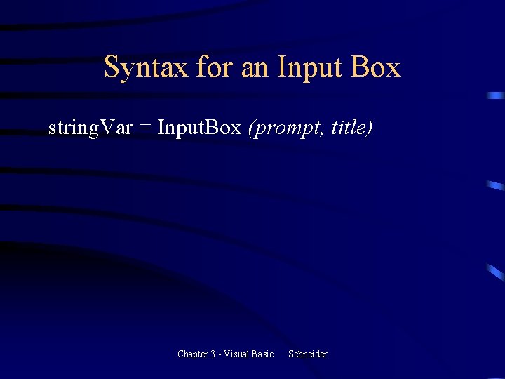 Syntax for an Input Box string. Var = Input. Box (prompt, title) Chapter 3 Syntax for an Input Box string. Var = Input. Box (prompt, title) Chapter 3