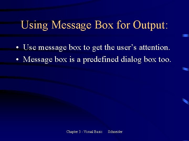 Using Message Box for Output: • Use message box to get the user’s attention. Using Message Box for Output: • Use message box to get the user’s attention.