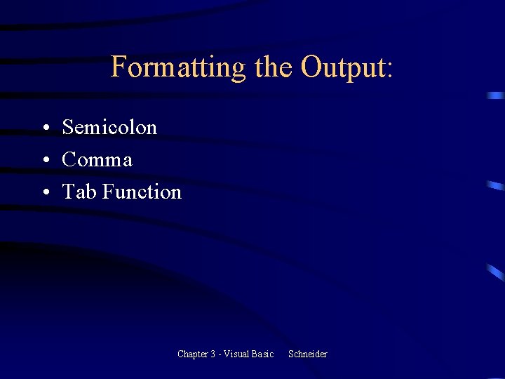 Formatting the Output: • Semicolon • Comma • Tab Function Chapter 3 - Visual Formatting the Output: • Semicolon • Comma • Tab Function Chapter 3 - Visual