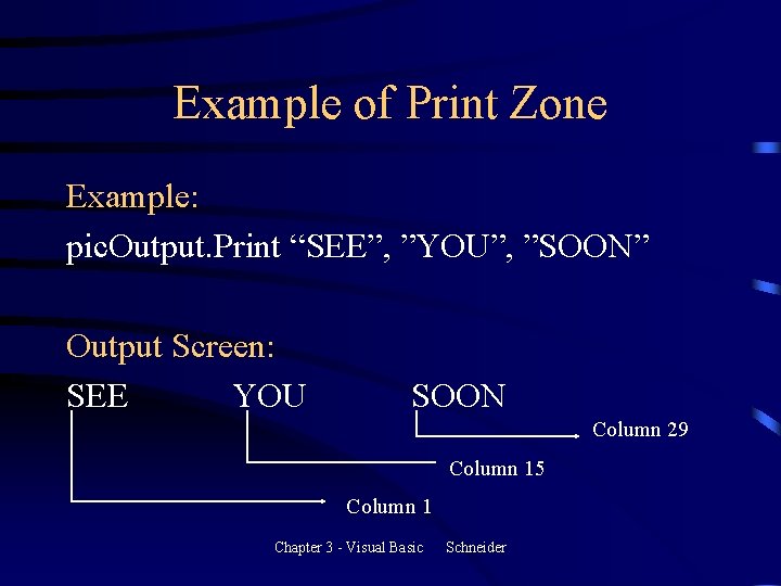 Example of Print Zone Example: pic. Output. Print “SEE”, ”YOU”, ”SOON” Output Screen: SEE Example of Print Zone Example: pic. Output. Print “SEE”, ”YOU”, ”SOON” Output Screen: SEE
