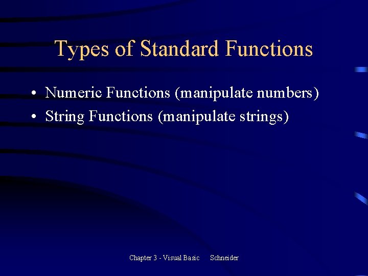 Types of Standard Functions • Numeric Functions (manipulate numbers) • String Functions (manipulate strings) Types of Standard Functions • Numeric Functions (manipulate numbers) • String Functions (manipulate strings)