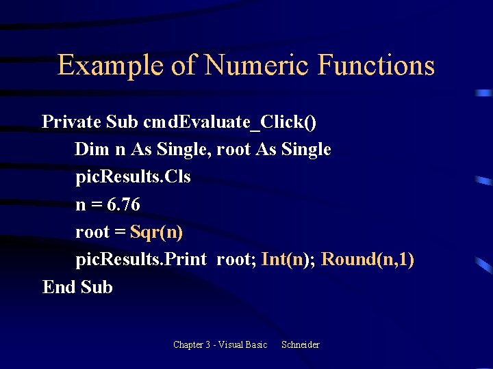 Example of Numeric Functions Private Sub cmd. Evaluate_Click() Dim n As Single, root As Example of Numeric Functions Private Sub cmd. Evaluate_Click() Dim n As Single, root As