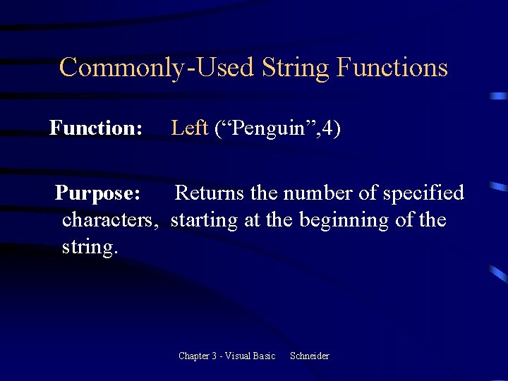 Commonly-Used String Functions Function: Left (“Penguin”, 4) Purpose: Returns the number of specified characters, Commonly-Used String Functions Function: Left (“Penguin”, 4) Purpose: Returns the number of specified characters,
