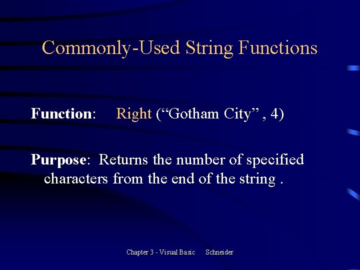 Commonly-Used String Functions Function: Right (“Gotham City” , 4) Purpose: Returns the number of Commonly-Used String Functions Function: Right (“Gotham City” , 4) Purpose: Returns the number of