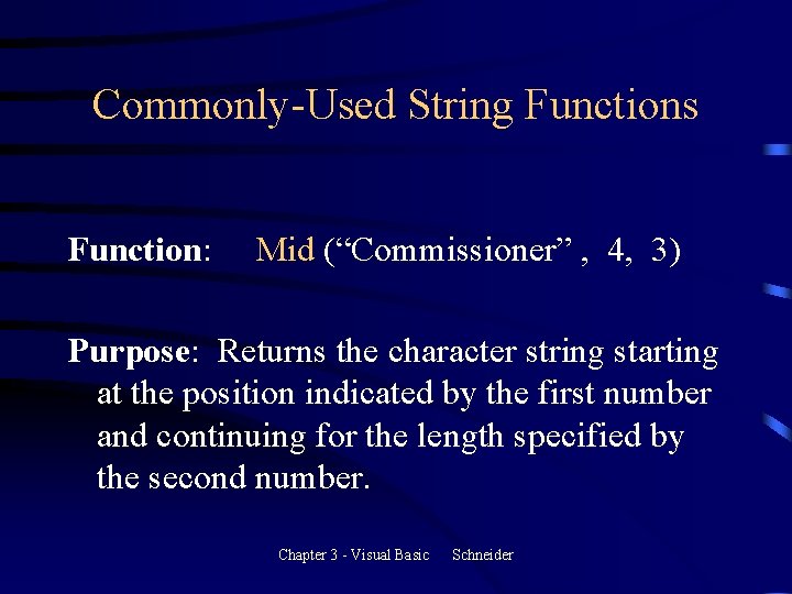Commonly-Used String Functions Function: Mid (“Commissioner” , 4, 3) Purpose: Returns the character string Commonly-Used String Functions Function: Mid (“Commissioner” , 4, 3) Purpose: Returns the character string