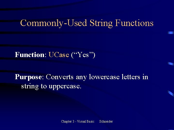 Commonly-Used String Functions Function: UCase (“Yes”) Purpose: Converts any lowercase letters in string to Commonly-Used String Functions Function: UCase (“Yes”) Purpose: Converts any lowercase letters in string to