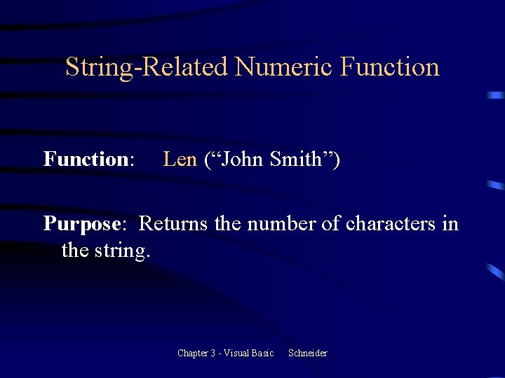 String-Related Numeric Function: Len (“John Smith”) Purpose: Returns the number of characters in the String-Related Numeric Function: Len (“John Smith”) Purpose: Returns the number of characters in the