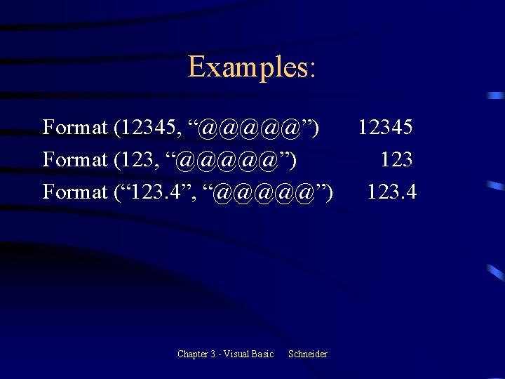 Examples: Format (12345, “@@@@@”) Format (123, “@@@@@”) Format (“ 123. 4”, “@@@@@”) Chapter 3 Examples: Format (12345, “@@@@@”) Format (123, “@@@@@”) Format (“ 123. 4”, “@@@@@”) Chapter 3