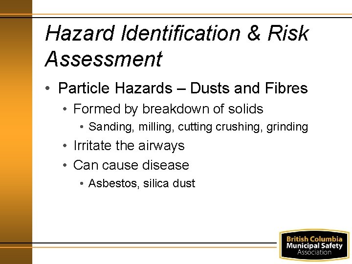 Hazard Identification & Risk Assessment • Particle Hazards – Dusts and Fibres • Formed