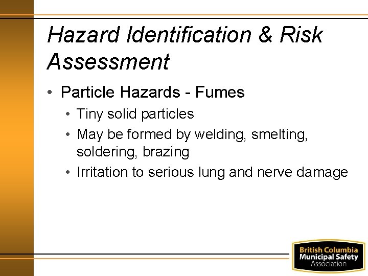 Hazard Identification & Risk Assessment • Particle Hazards - Fumes • Tiny solid particles