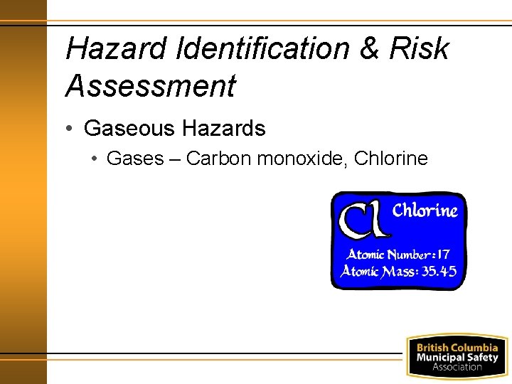 Hazard Identification & Risk Assessment • Gaseous Hazards • Gases – Carbon monoxide, Chlorine