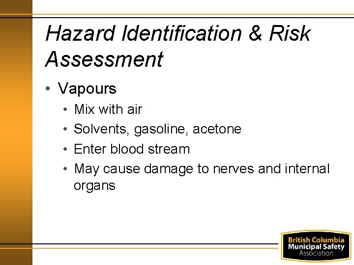 Hazard Identification & Risk Assessment • Vapours • • Mix with air Solvents, gasoline,