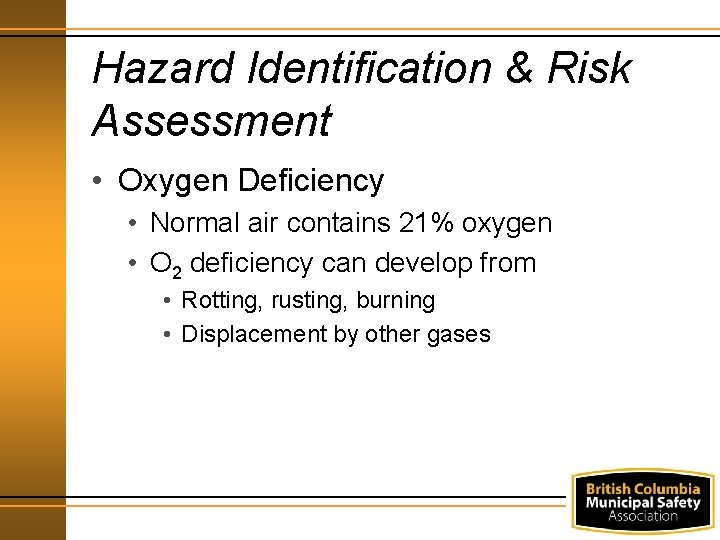 Hazard Identification & Risk Assessment • Oxygen Deficiency • Normal air contains 21% oxygen