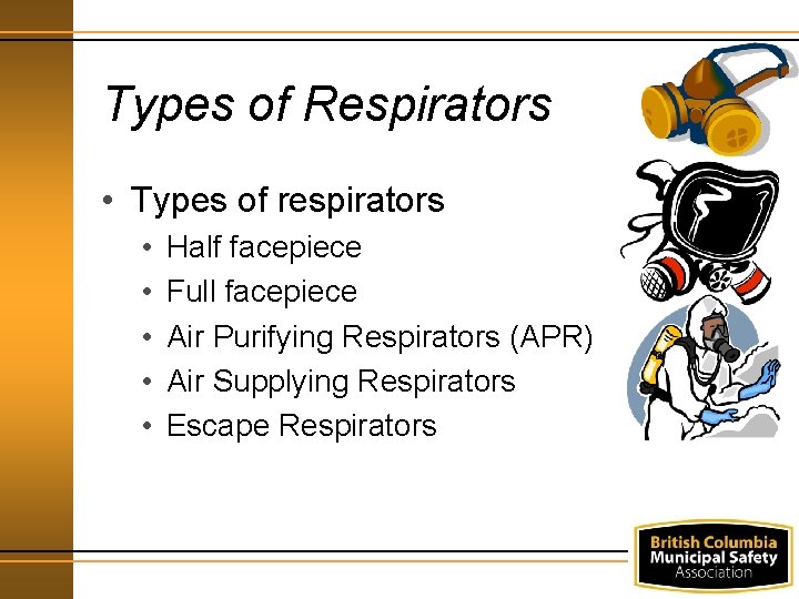 Types of Respirators • Types of respirators • • • Half facepiece Full facepiece