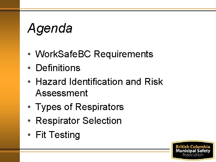 Agenda • Work. Safe. BC Requirements • Definitions • Hazard Identification and Risk Assessment