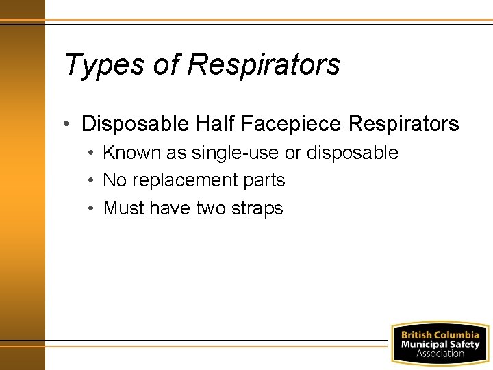 Types of Respirators • Disposable Half Facepiece Respirators • Known as single-use or disposable