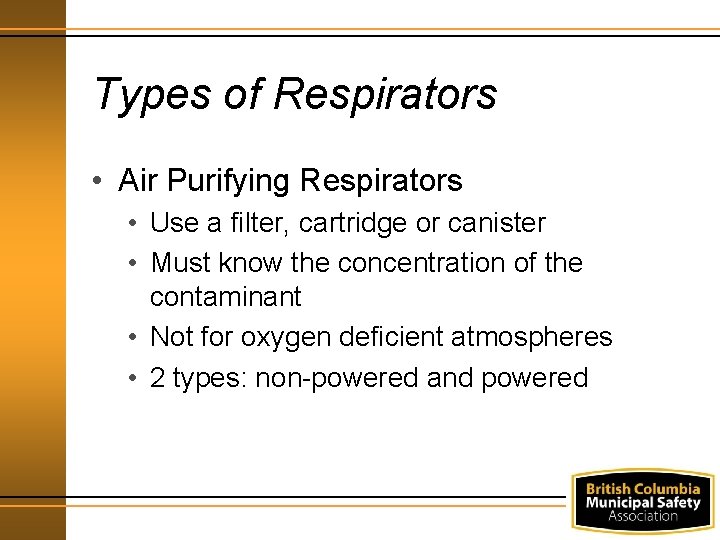 Types of Respirators • Air Purifying Respirators • Use a filter, cartridge or canister