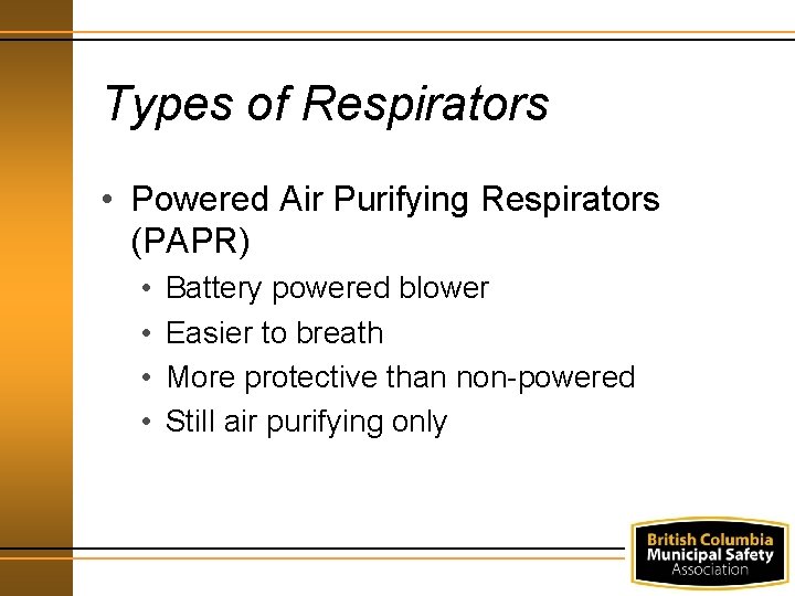 Types of Respirators • Powered Air Purifying Respirators (PAPR) • • Battery powered blower