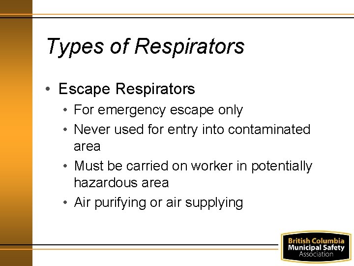 Types of Respirators • Escape Respirators • For emergency escape only • Never used