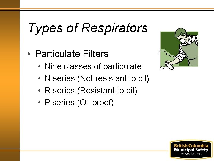 Types of Respirators • Particulate Filters • • Nine classes of particulate N series