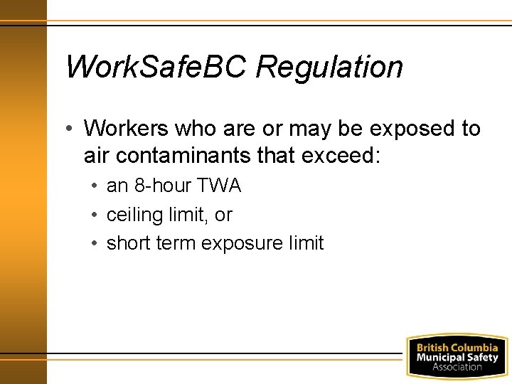 Work. Safe. BC Regulation • Workers who are or may be exposed to air