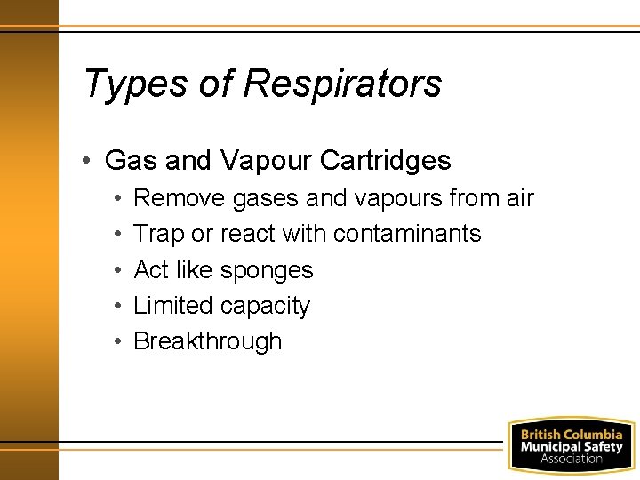 Types of Respirators • Gas and Vapour Cartridges • • • Remove gases and
