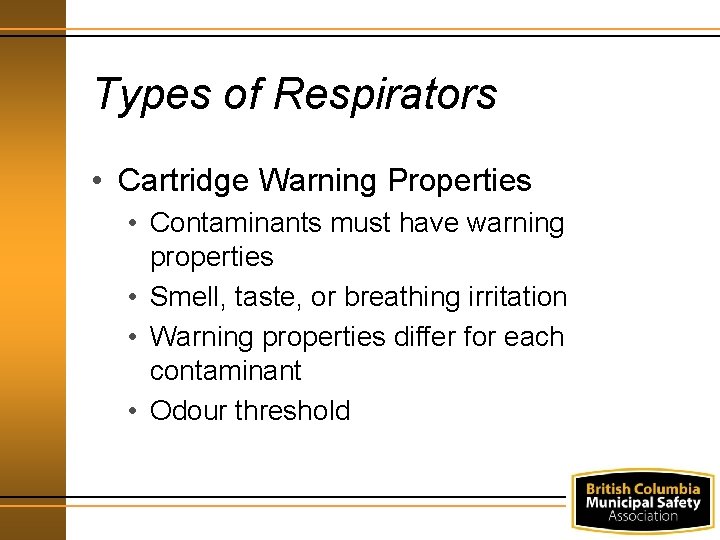 Types of Respirators • Cartridge Warning Properties • Contaminants must have warning properties •