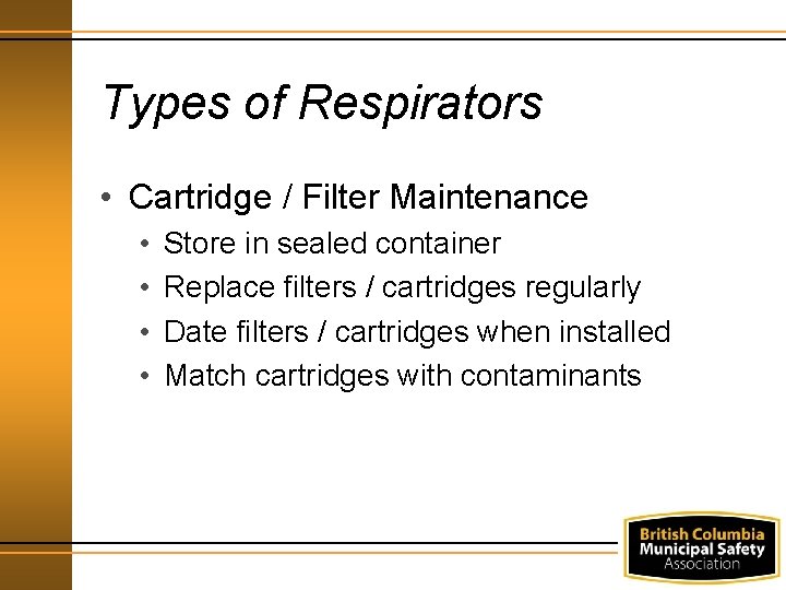 Types of Respirators • Cartridge / Filter Maintenance • • Store in sealed container