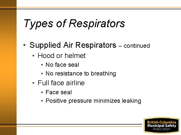 Types of Respirators • Supplied Air Respirators – continued • Hood or helmet •