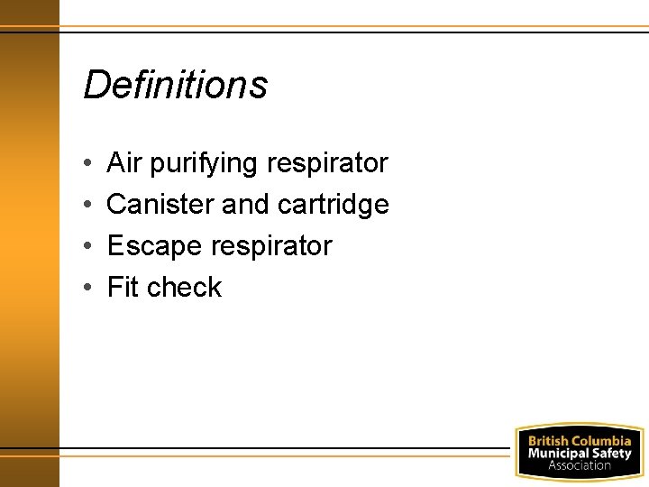 Definitions • • Air purifying respirator Canister and cartridge Escape respirator Fit check 