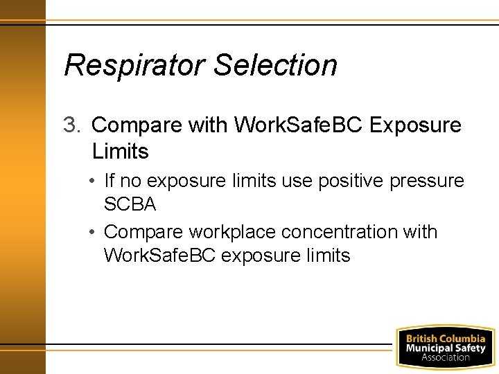 Respirator Selection 3. Compare with Work. Safe. BC Exposure Limits • If no exposure