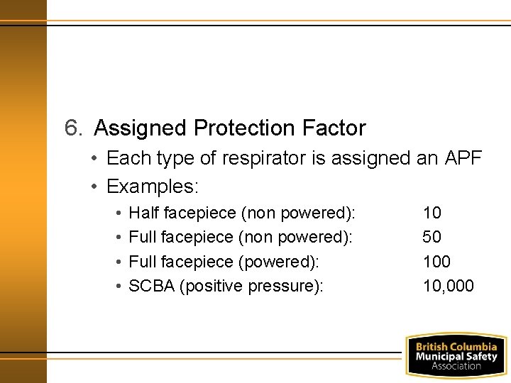 6. Assigned Protection Factor • Each type of respirator is assigned an APF •